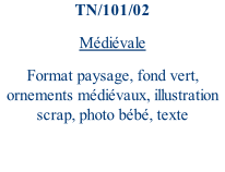 TN/101/02 Médiévale Format paysage, fond vert, ornements médiévaux, illustration scrap, photo bébé, texte